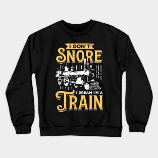 I Don't Snore I Dream I'm A Train Crewneck Sweatshirt